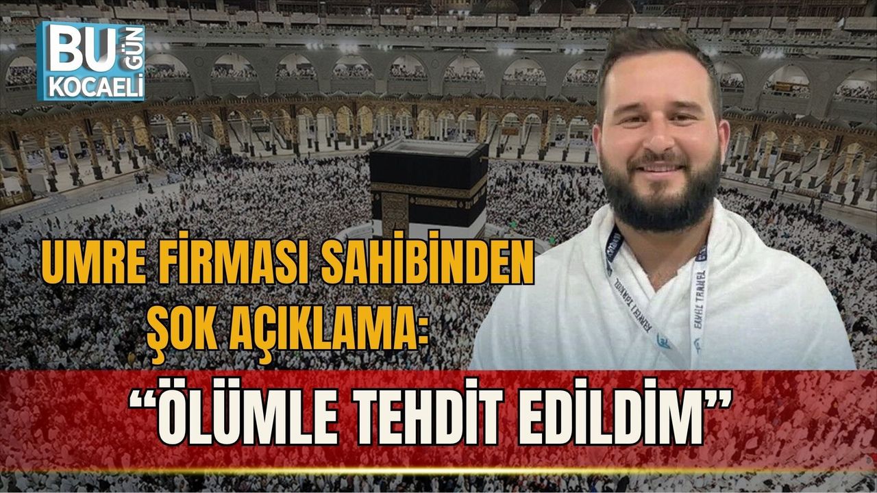 UMRE FİRMASI SAHİBİNDEN ŞOK AÇIKLAMA: “ÖLÜMLE TEHDİT EDİLDİM” - | Bugü