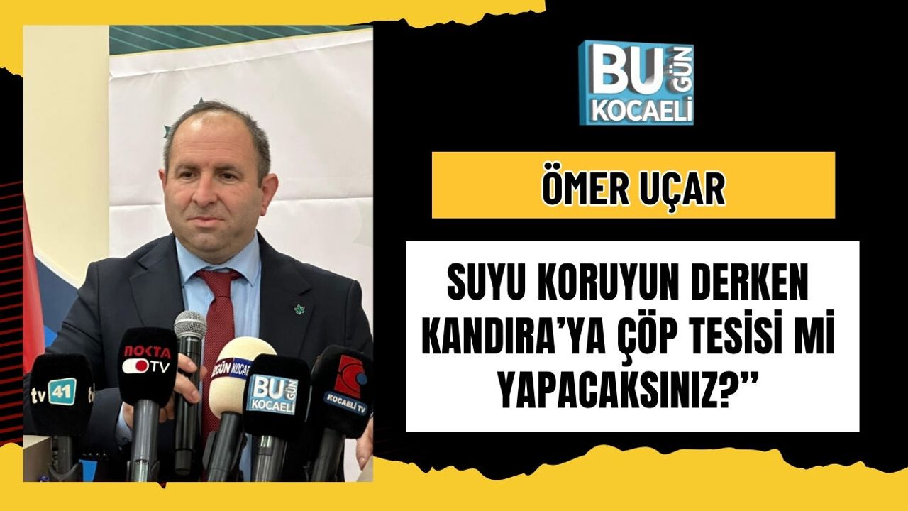 SUYU KORUYUN DERKEN KANDIRA’YA ÇÖP TESİSİ Mİ YAPACAKSINIZ?”