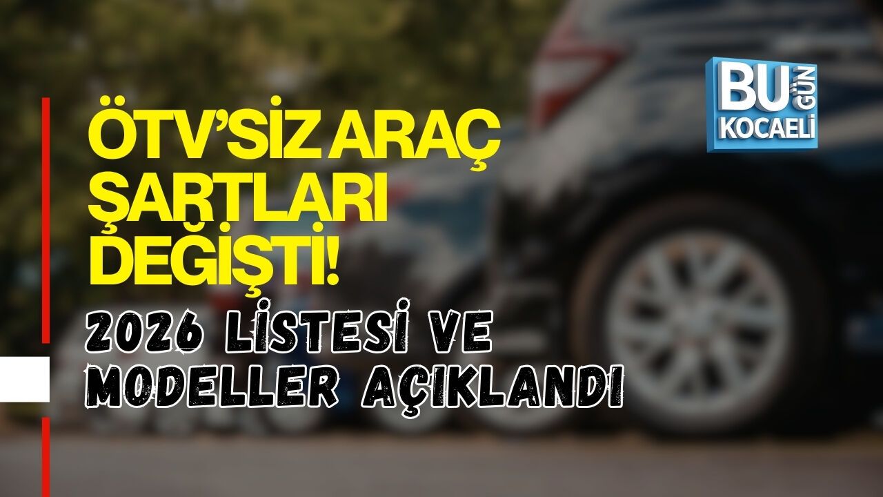 ÖTV’SİZ ARAÇ ŞARTLARI DEĞİŞTİ! 2026 LİSTESİ VE MODELLER AÇIKLANDI