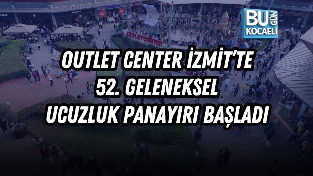 OUTLET CENTER İZMİT’TE 52. GELENEKSEL UCUZLUK PANAYIRI BAŞLADI