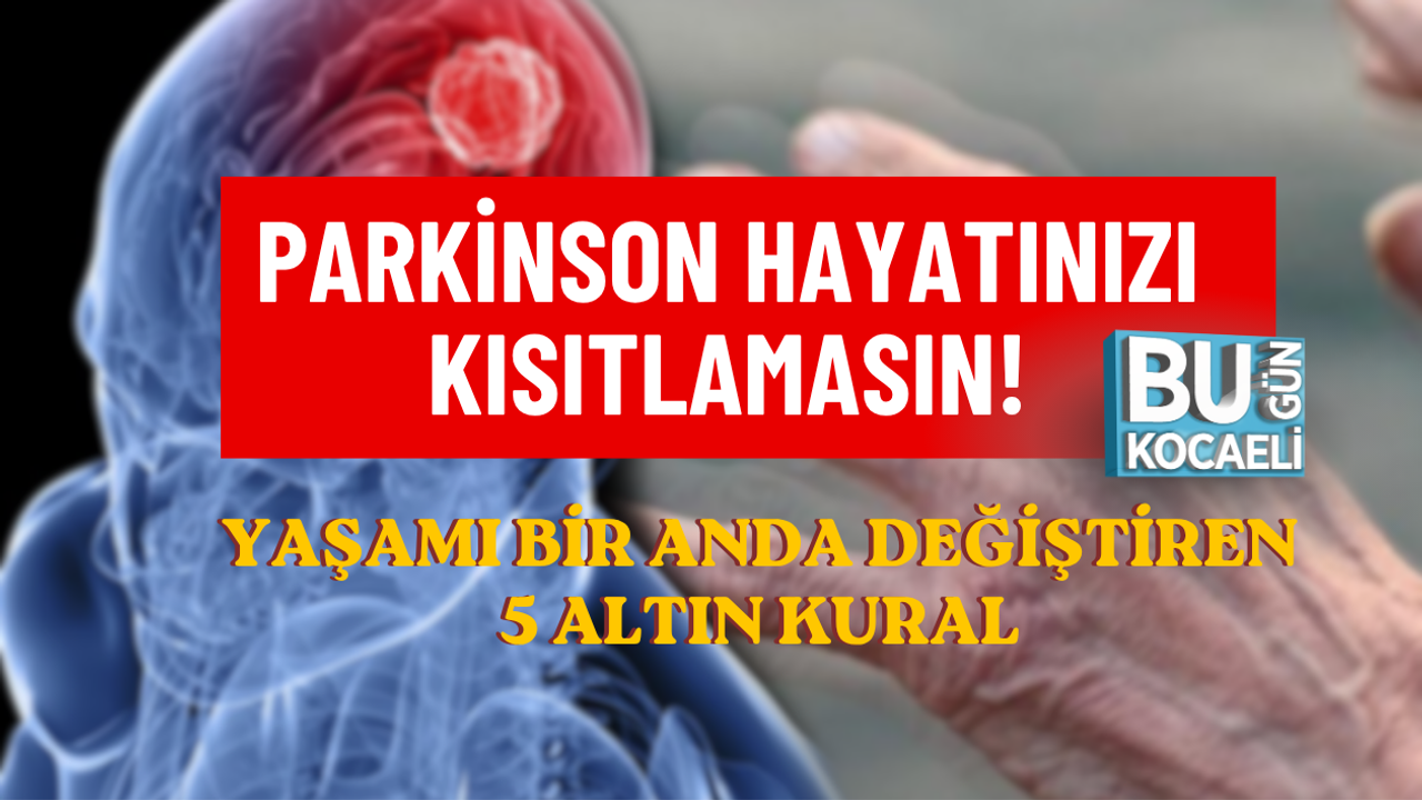 PARKİNSON HAYATINIZI KISITLAMASIN! YAŞAMI BİR ANDA DEĞİŞTİREN 5 ALTIN KURAL