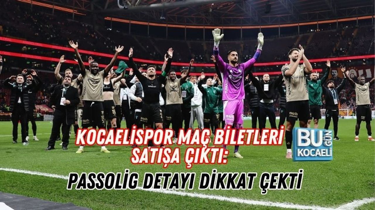 KOCAELİSPOR MAÇ BİLETLERİ SATIŞA ÇIKTI: PASSOLİG DETAYI DİKKAT ÇEKTİ