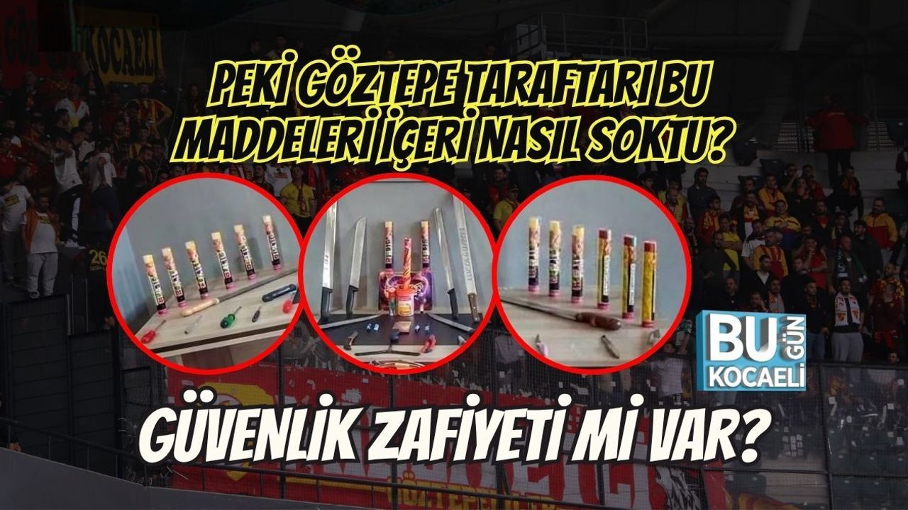 PEKİ GÖZTEPE TARAFTARI BU MADDELERİ İÇERİ NASIL SOKTU? GÜVENLİK ZAFİYETİ Mİ VAR?