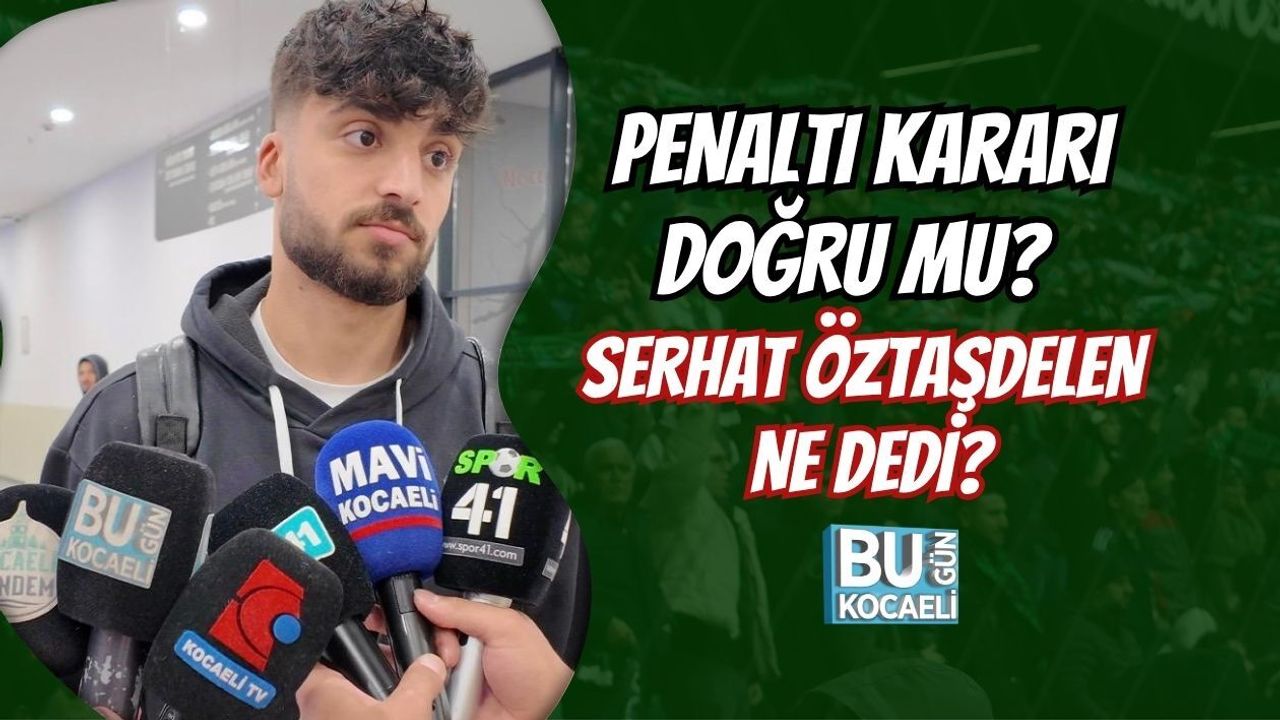 PENALTI KARARI DOĞRU MU? SERHAT ÖZTAŞDELEN NE DEDİ?