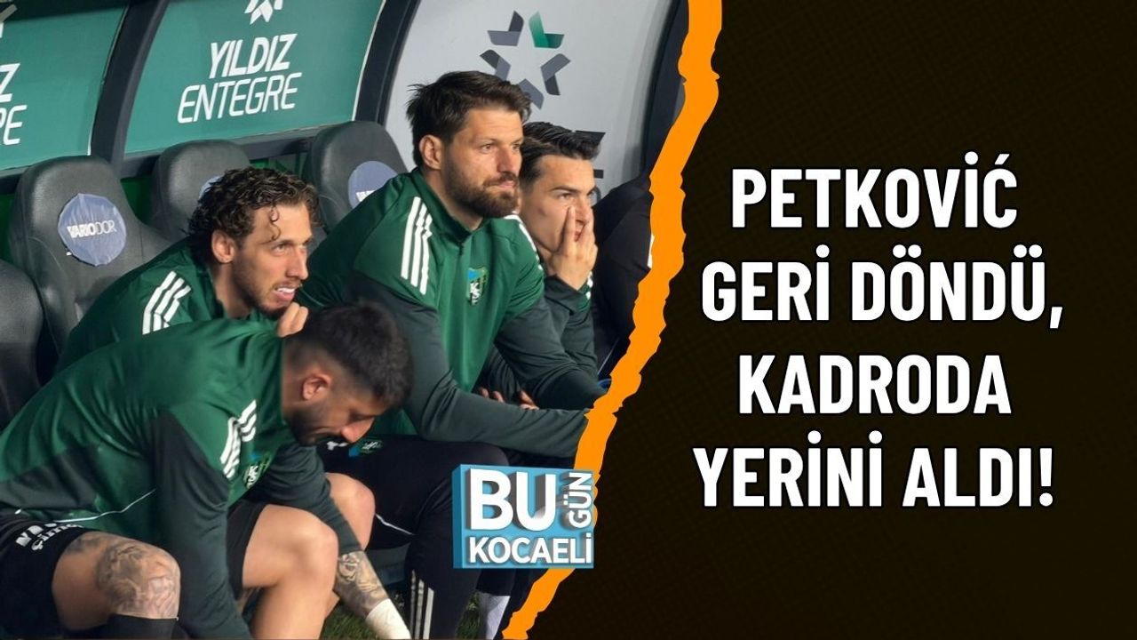 PETKOVİĆ GERİ DÖNDÜ, KADRODA YERİNİ ALDI!