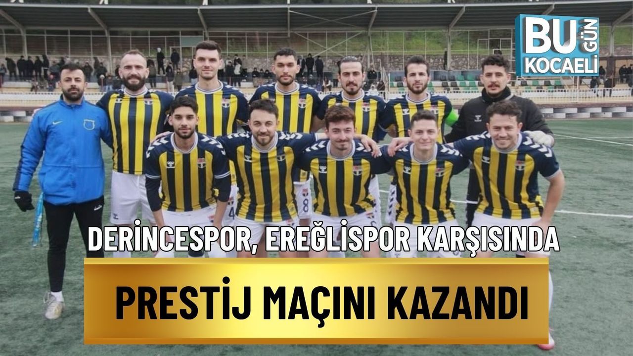 DERİNCESPOR, EREĞLİSPOR KARŞISINDA PRESTİJ MAÇINI KAZANDI