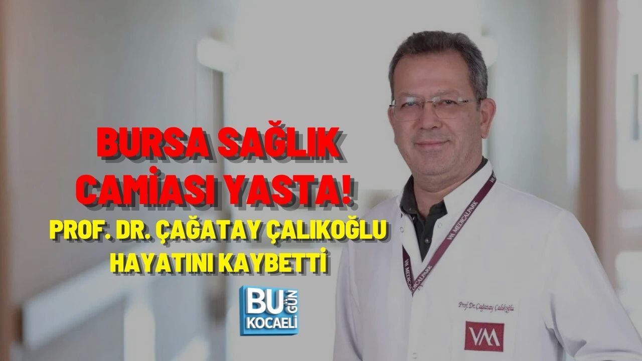 BURSA SAĞLIK CAMİASI YASTA! PROF. DR. ÇAĞATAY ÇALIKOĞLU HAYATINI KAYBETTİ