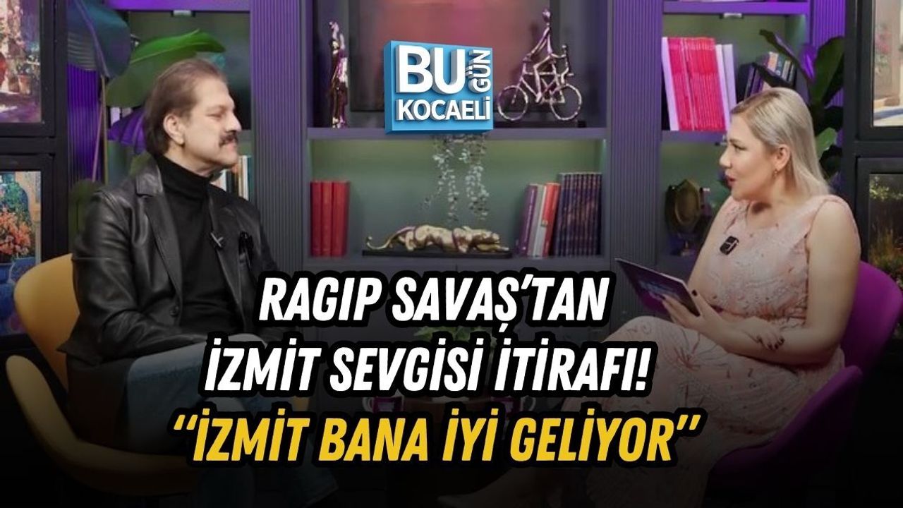 RAGIP SAVAŞ’TAN İZMİT SEVGİSİ İTİRAFI! “İZMİT BANA İYİ GELİYOR”