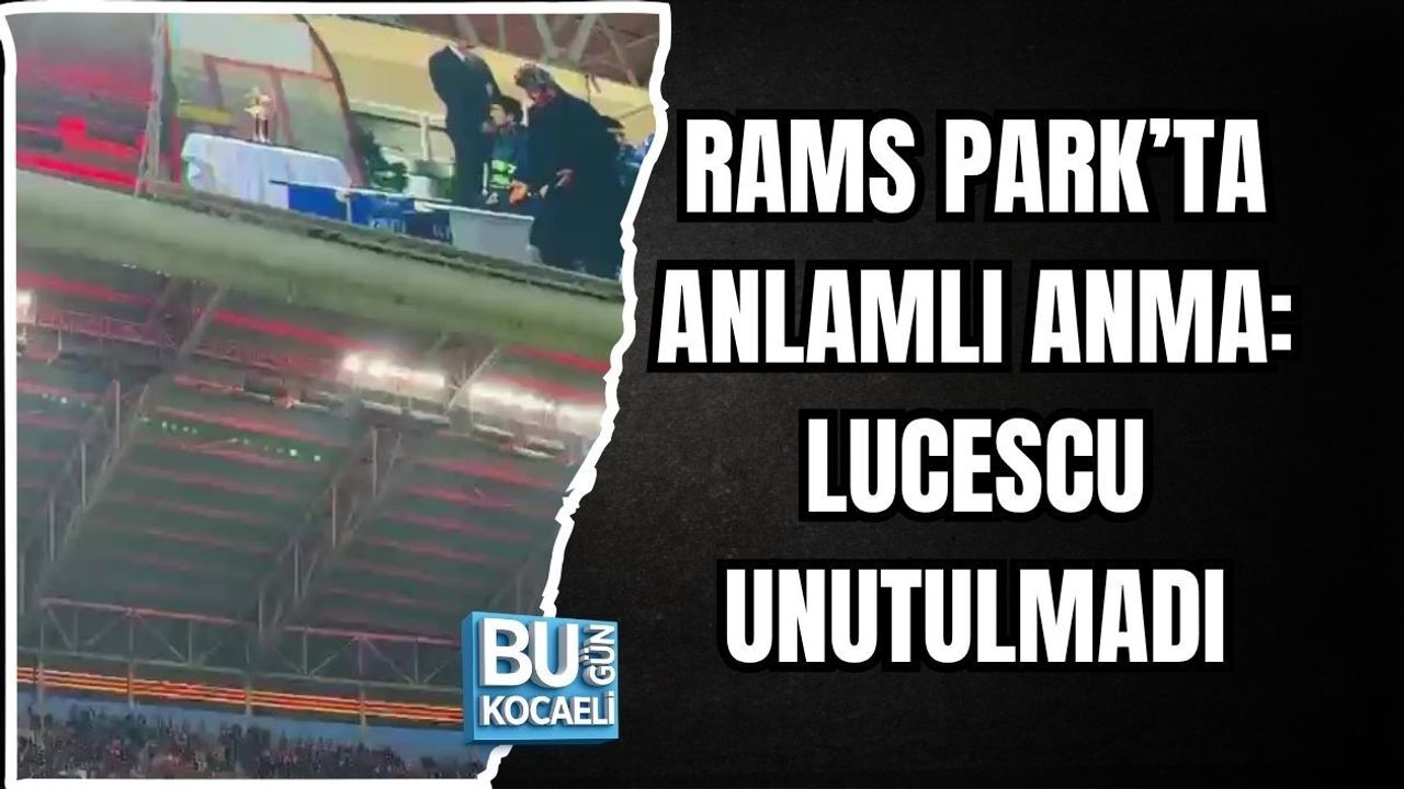 RAMS PARK’TA ANLAMLI ANMA: LUCESCU UNUTULMADI