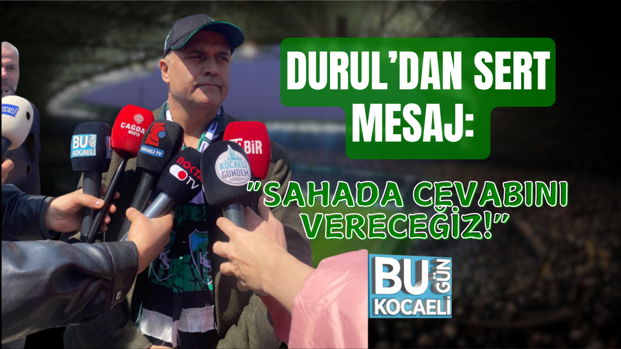 DURUL’DAN SERT MESAJ: “SAHADA CEVABINI VERECEĞİZ!”