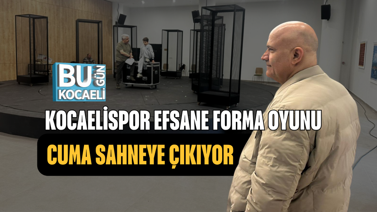 KOCAELİSPOR EFSANE FORMA OYUNU CUMA SAHNEYE ÇIKIYOR