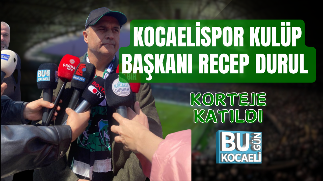 KOCAELİSPOR KULÜP BAŞKANI RECEP DURUL KORTEJE KATILDI