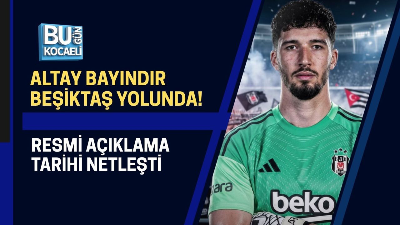 ALTAY BAYINDIR BEŞİKTAŞ YOLUNDA! RESMİ AÇIKLAMA TARİHİ NETLEŞTİ