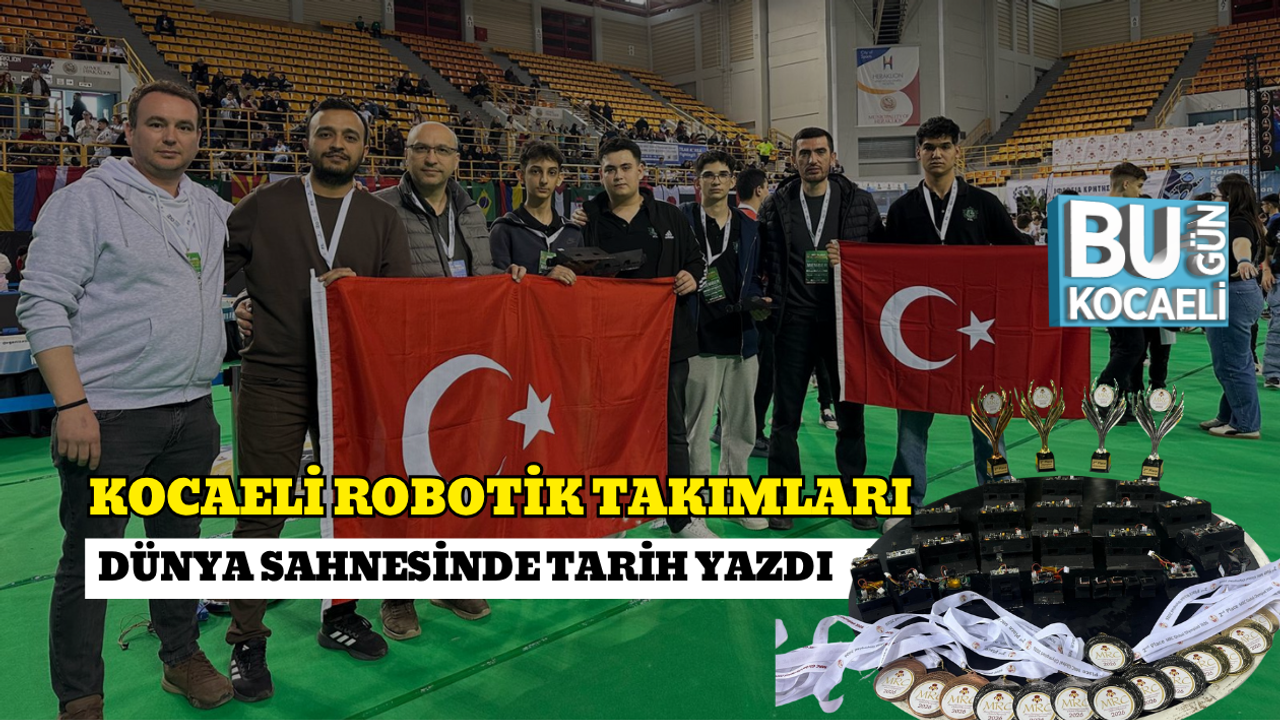 KOCAELİ ROBOTİK TAKIMLARI DÜNYA SAHNESİNDE TARİH YAZDI