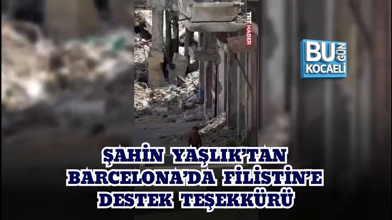ŞAHİN YAŞLIK’TAN BARCELONA’DA FİLİSTİN’E DESTEK TEŞEKKÜRÜ