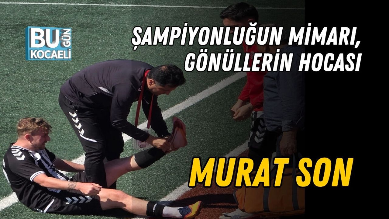 ŞAMPİYONLUĞUN MİMARI, GÖNÜLLERİN HOCASI: MURAT SON
