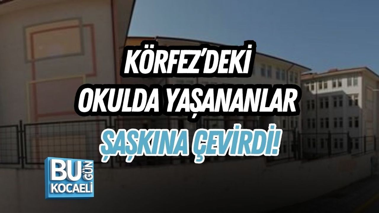 KÖRFEZ’DEKİ OKULDA YAŞANANLAR ŞAŞKINA ÇEVİRDİ!