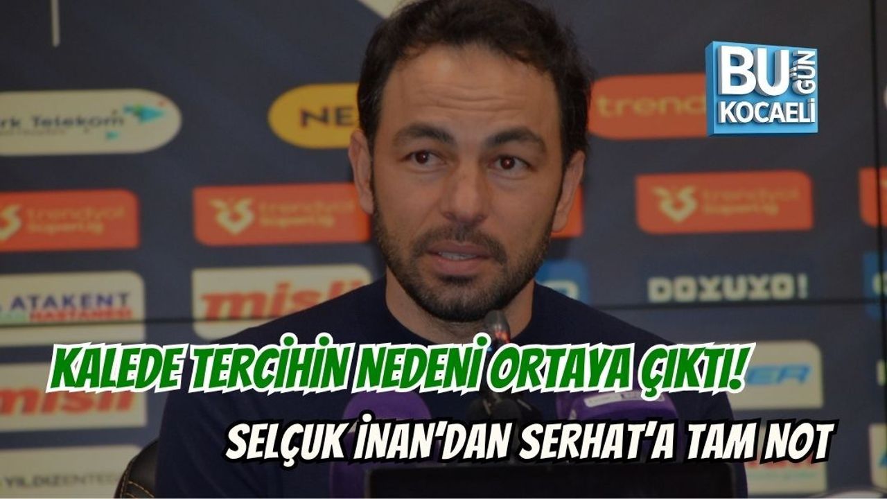 KALEDE TERCİHİN NEDENİ ORTAYA ÇIKTI! SELÇUK İNAN’DAN SERHAT’A TAM NOT