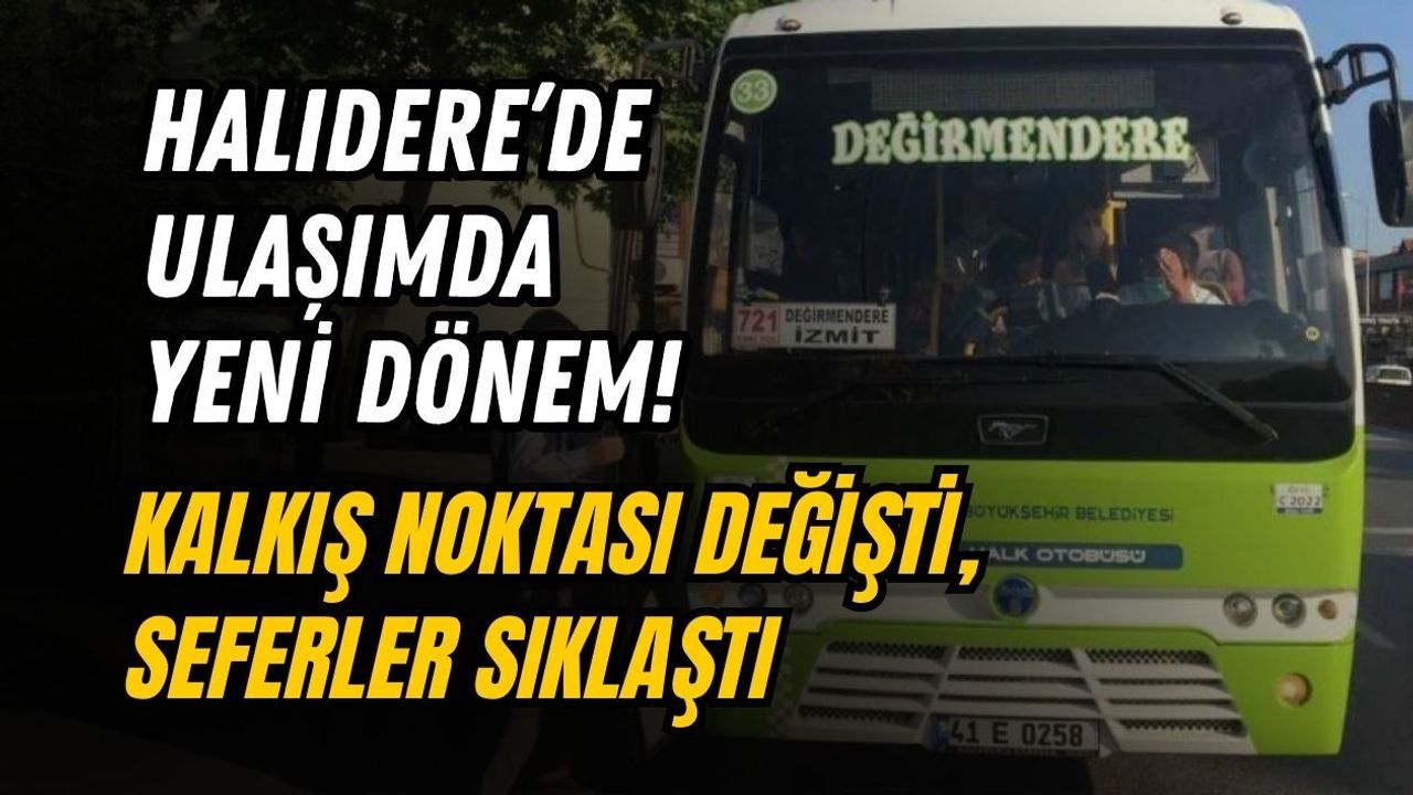 HALIDERE’DE ULAŞIMDA YENİ DÖNEM! KALKIŞ NOKTASI DEĞİŞTİ, SEFERLER SIKLAŞTI