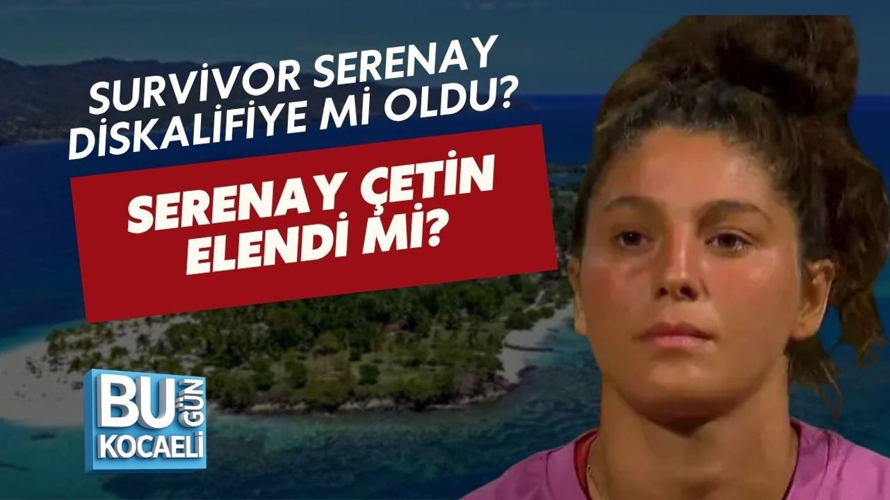 SURVİVOR SERENAY DİSKALİFİYE Mİ OLDU? SERENAY ÇETİN ELENDİ Mİ?