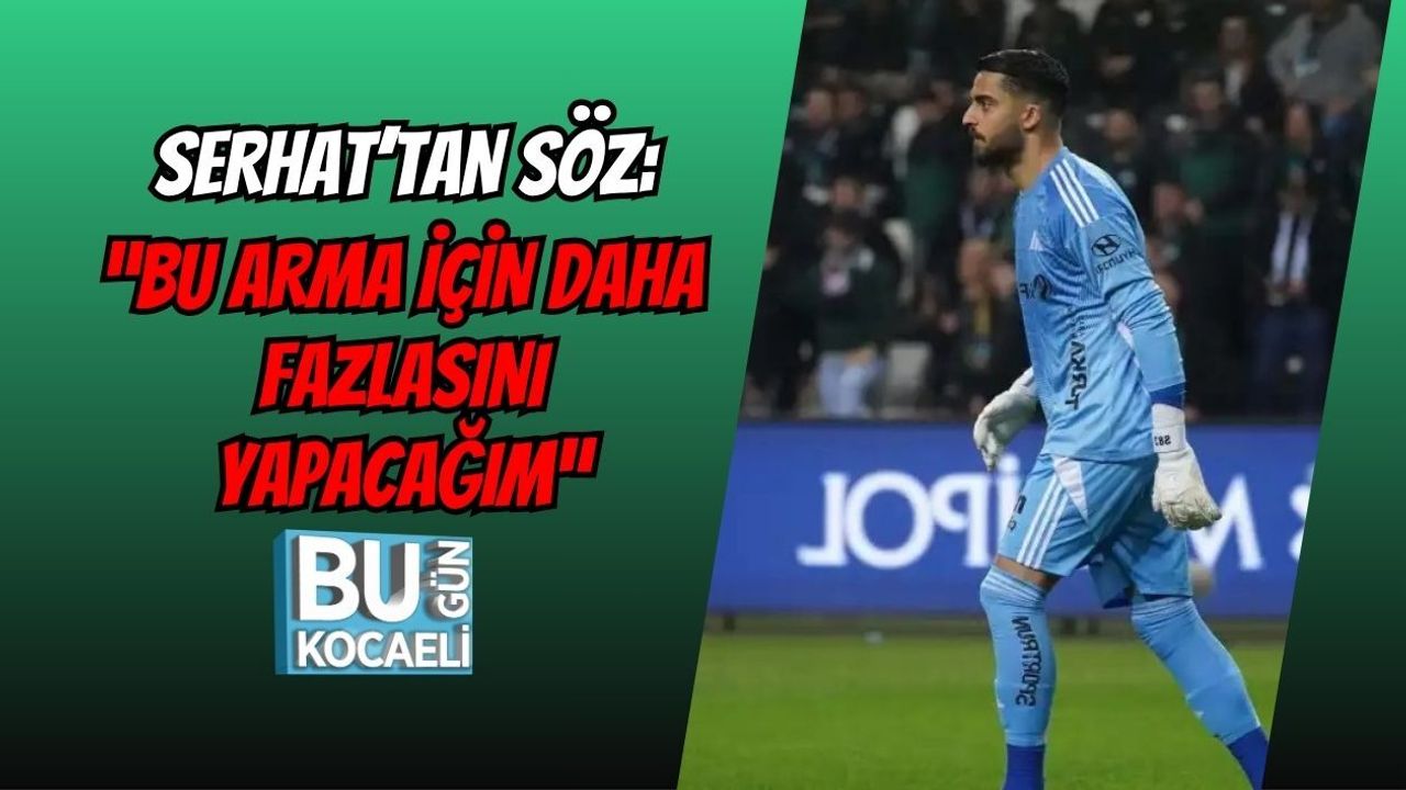 SERHAT’TAN SÖZ: “BU ARMA İÇİN DAHA FAZLASINI YAPACAĞIM”