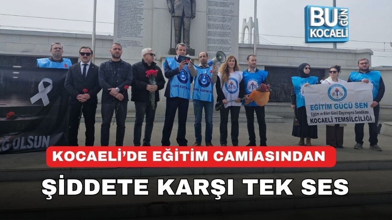 KOCAELİ’DE EĞİTİM CAMİASINDAN ŞİDDETE KARŞI TEK SES