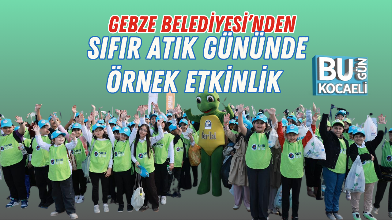 GEBZE BELEDİYESİ’NDEN SIFIR ATIK GÜNÜNDE ÖRNEK ETKİNLİK