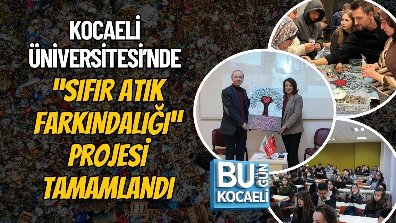 KOCAELİ ÜNİVERSİTESİ’NDE “SIFIR ATIK FARKINDALIĞI” PROJESİ TAMAMLANDI