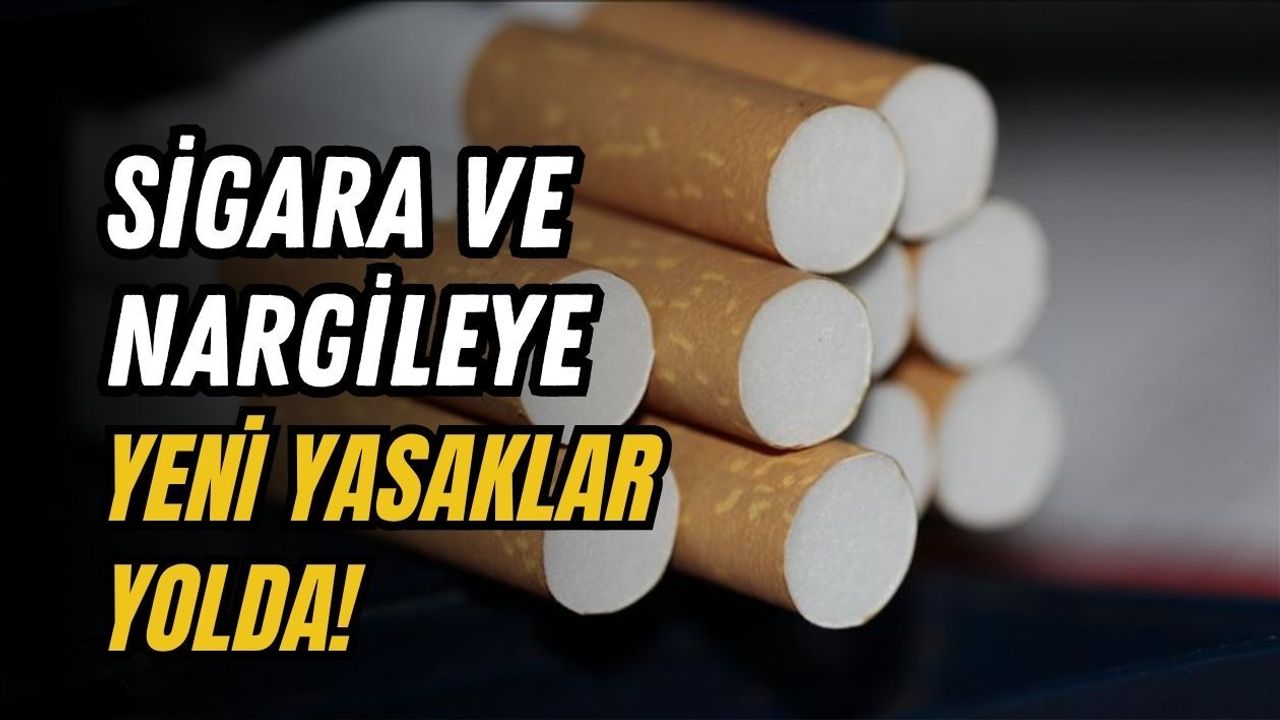 SİGARA VE NARGİLEYE YENİ YASAKLAR YOLDA!