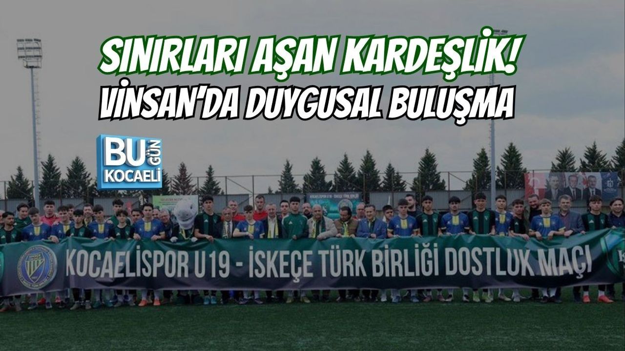 SINIRLARI AŞAN KARDEŞLİK! VİNSAN’DA DUYGUSAL BULUŞMA