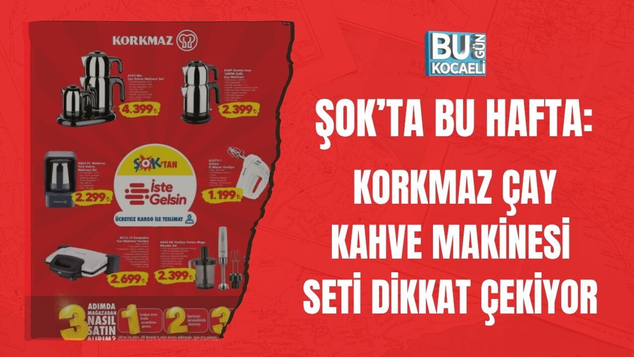 ŞOK’TA BU HAFTA: KORKMAZ ÇAY KAHVE MAKİNESİ SETİ DİKKAT ÇEKİYOR