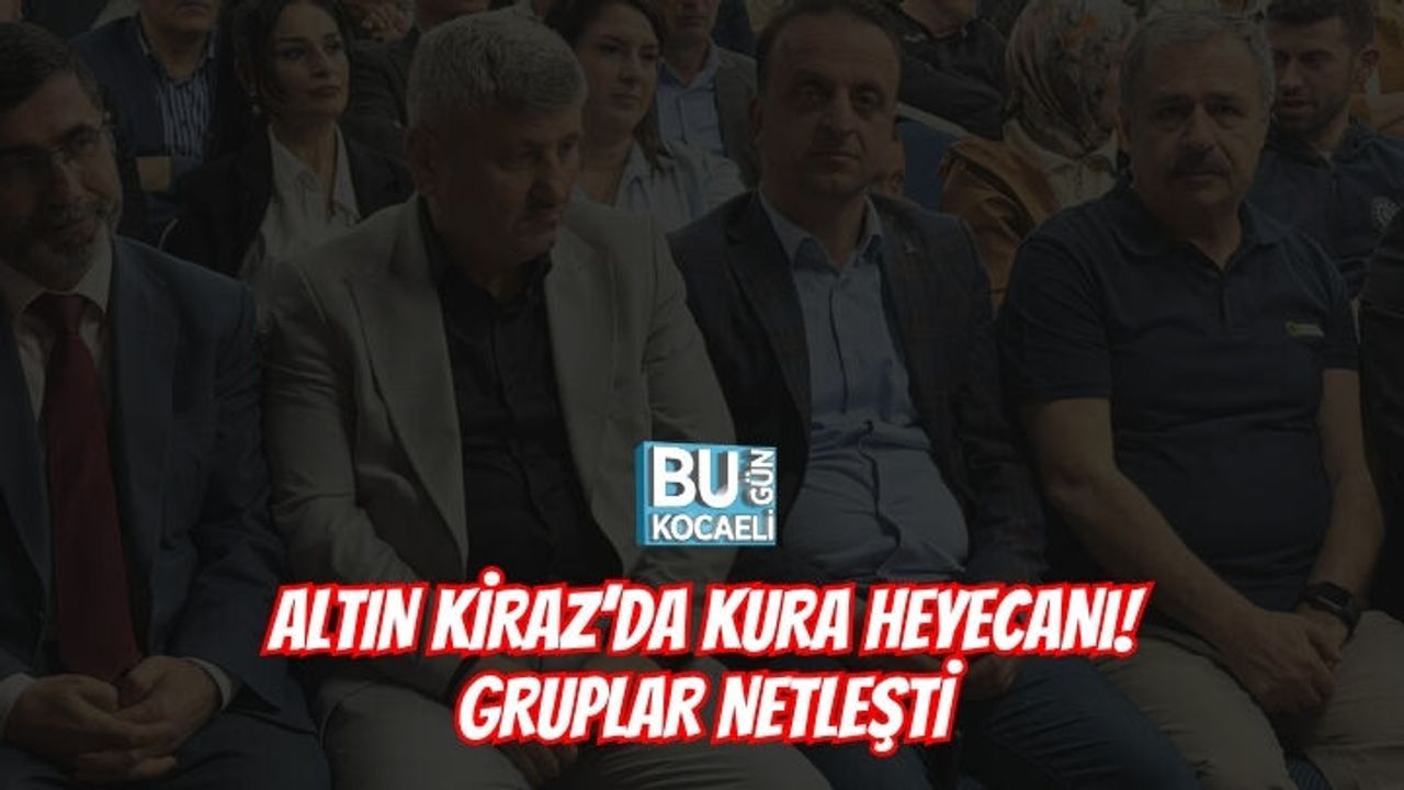 ALTIN KİRAZ’DA KURA HEYECANI! GRUPLAR NETLEŞTİ