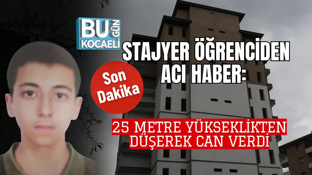 STAJYER ÖĞRENCİDEN ACI HABER: 25 METRE YÜKSEKLİKTEN DÜŞEREK CAN VERDİ