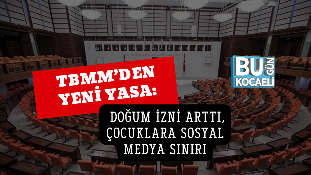 TBMM’DEN YENİ YASA: DOĞUM İZNİ ARTTI, ÇOCUKLARA SOSYAL MEDYA SINIRI