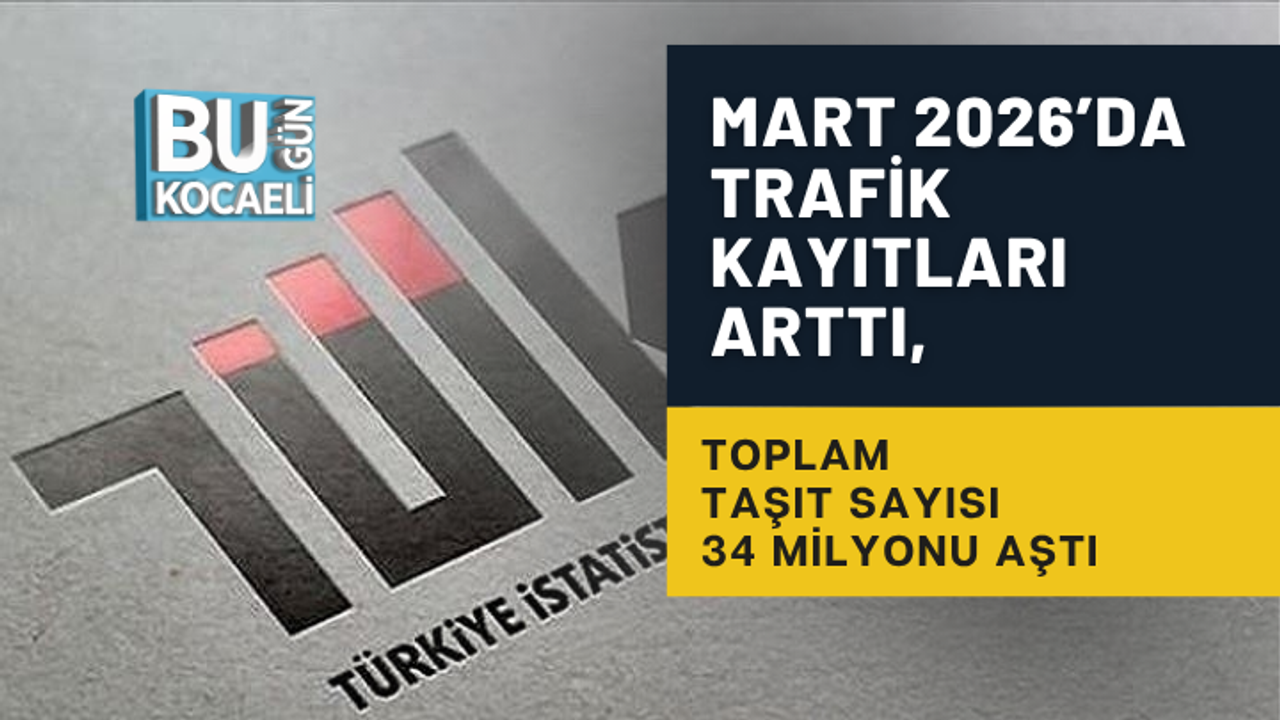 MART 2026’DA TRAFİK KAYITLARI ARTTI, TOPLAM TAŞIT SAYISI 34 MİLYONU AŞTI