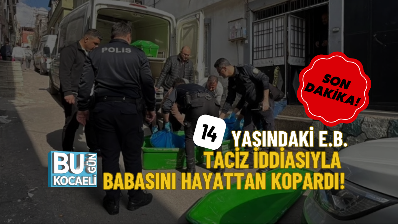 SON DAKİKA: 14 YAŞINDAKİ E.B. TACİZ İDDİASIYLA BABASINI ÖLDÜRDÜ!