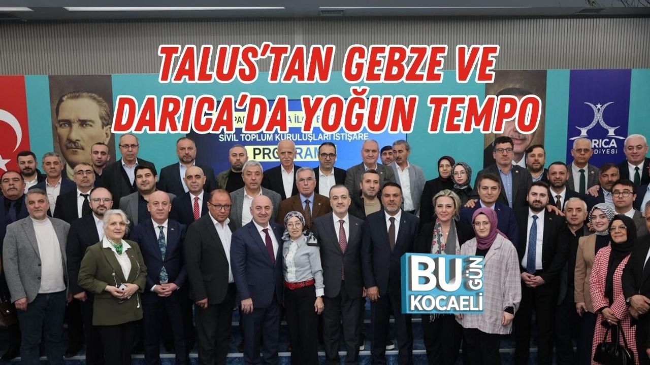 TALUS’TAN GEBZE VE DARICA’DA YOĞUN TEMPO