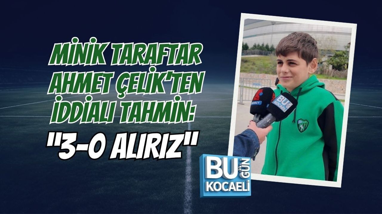 MİNİK TARAFTAR AHMET ÇELİK’TEN İDDİALI TAHMİN: “3-0 ALIRIZ”