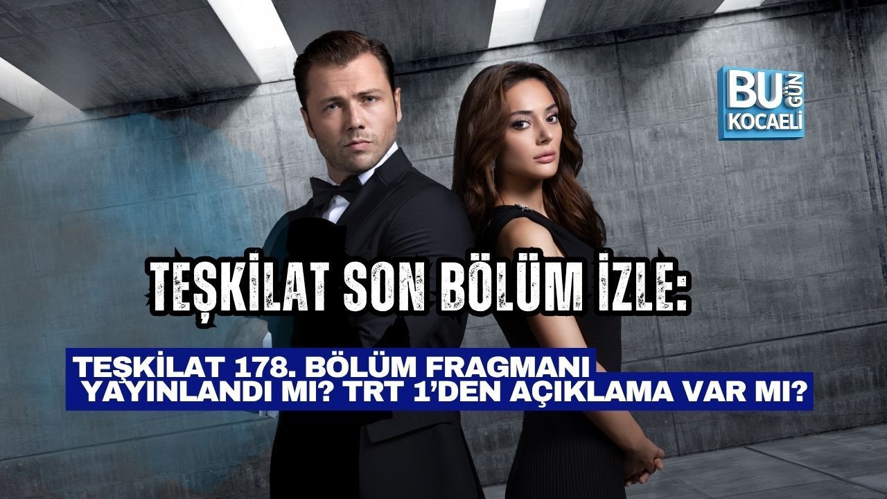TEŞKİLAT SON BÖLÜM İZLE: TEŞKİLAT 178. BÖLÜM FRAGMANI YAYINLANDI MI? TRT 1’DEN AÇIKLAMA VAR MI?