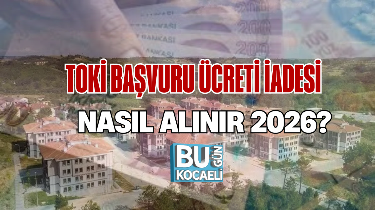 TOKİ BAŞVURU ÜCRETİ İADESİ 2026 NASIL ALINIR?