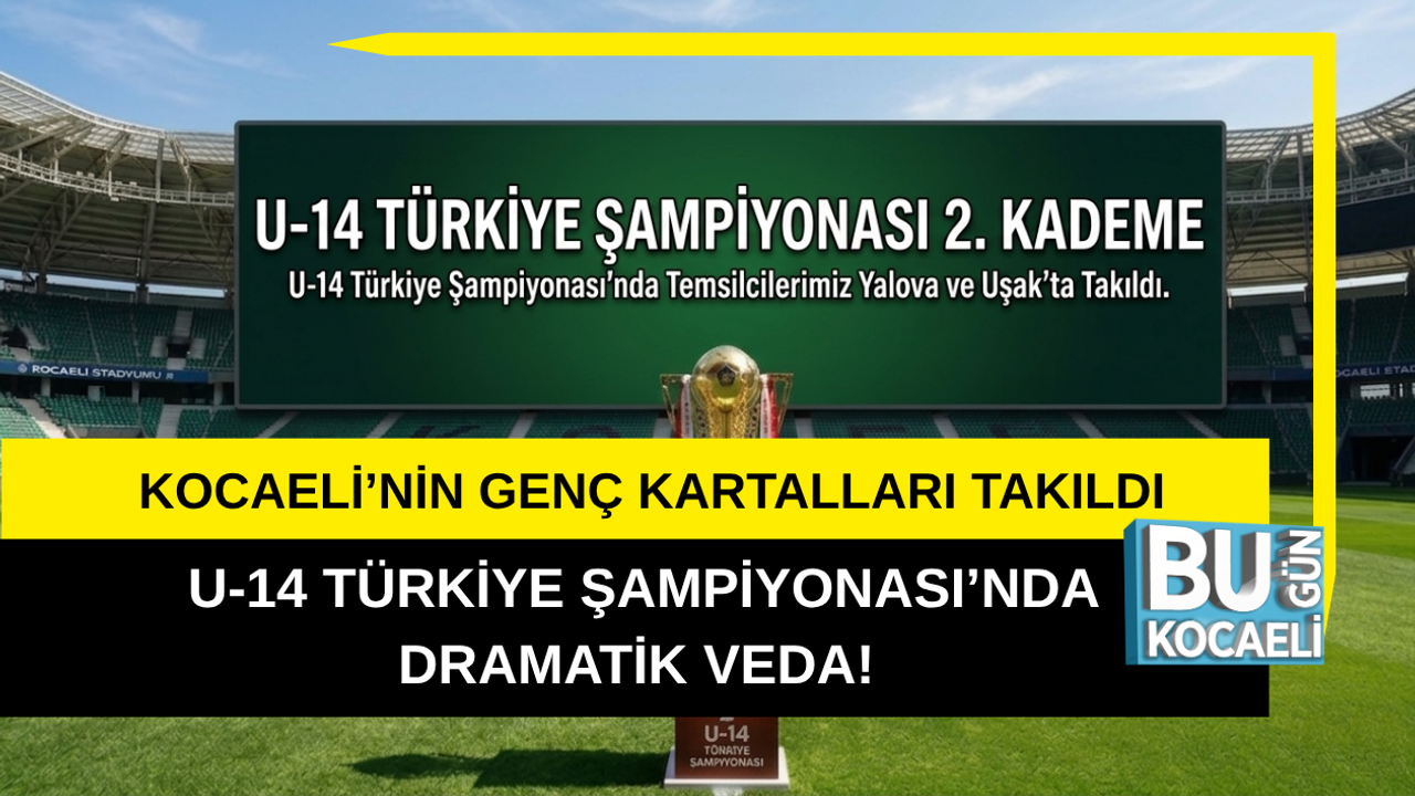 KOCAELİ’NİN GENÇ KARTALLARI TAKILDI AMA YILMADI: U-14 TÜRKİYE ŞAMPİYONASI’NDA DRAMATİK VEDA!