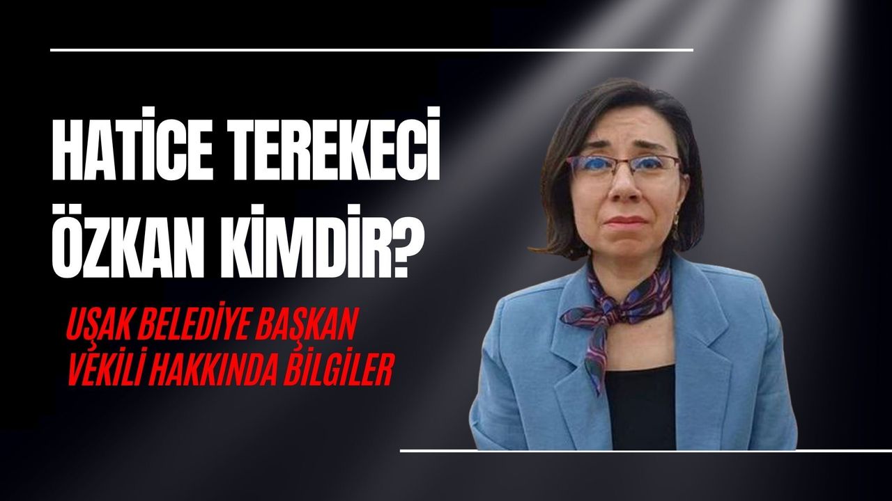 HATİCE TEREKECİ ÖZKAN KİMDİR? UŞAK BELEDİYE BAŞKAN VEKİLİ HAKKINDA BİLGİLER