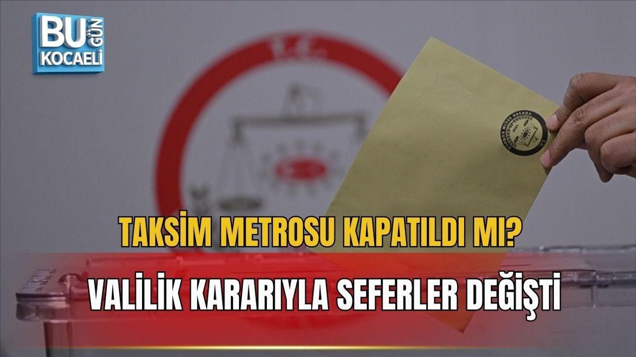 TAKSİM METROSU KAPATILDI MI? VALİLİK KARARIYLA SEFERLER DEĞİŞTİ