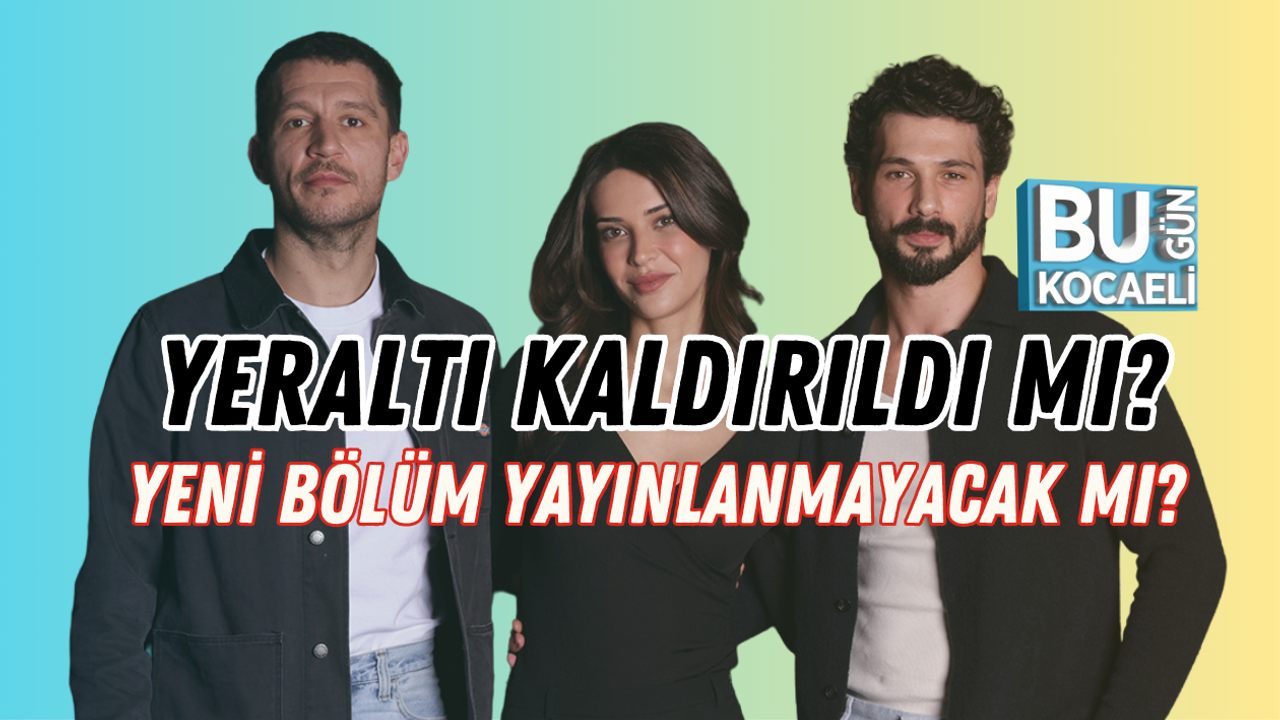 YERALTI KALDIRILDI MI? YENİ BÖLÜM YAYINLANMAYACAK MI?