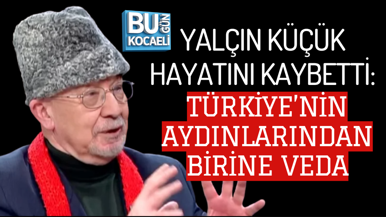 YALÇIN KÜÇÜK HAYATINI KAYBETTİ: TÜRKİYE’NİN AYDINLARINDAN BİRİNE VEDA