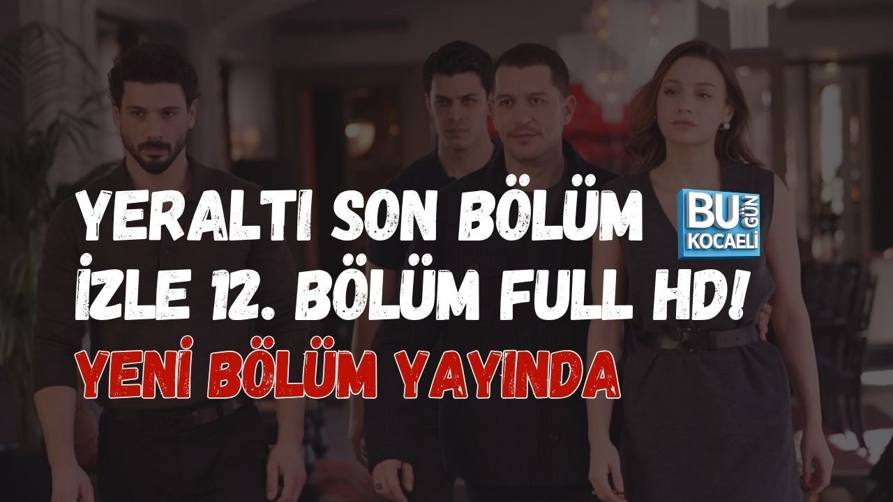 YERALTI SON BÖLÜM İZLE 12. BÖLÜM FULL HD! YENİ BÖLÜM YAYINDA