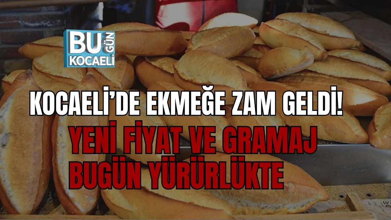 KOCAELİ’DE EKMEĞE ZAM GELDİ! YENİ FİYAT VE GRAMAJ BUGÜN YÜRÜRLÜKTE