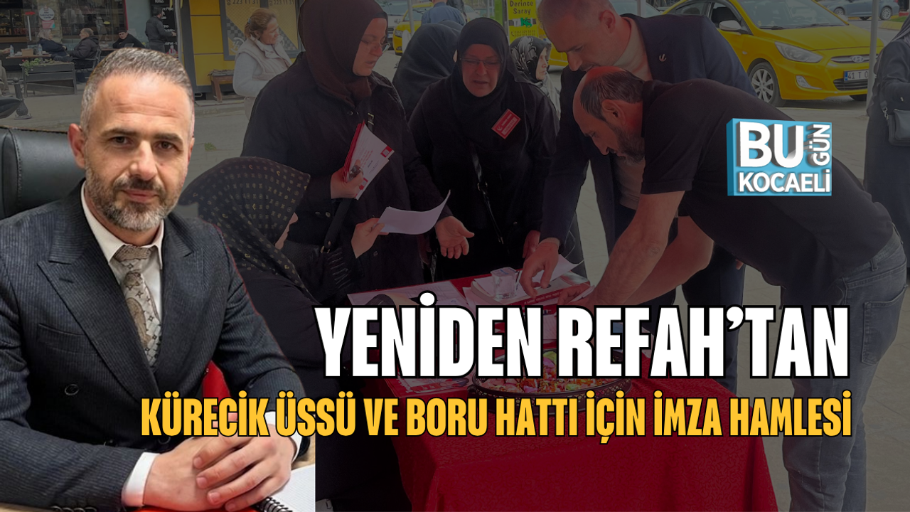 YENİDEN REFAH’TAN KÜRECİK ÜSSÜ VE BORU HATTI İÇİN İMZA HAMLESİ