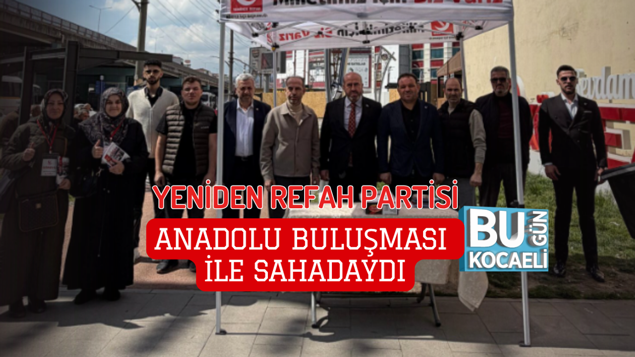 YENİDEN REFAH PARTİSİ ANADOLU BULUŞMASI İLE SAHADAYDI