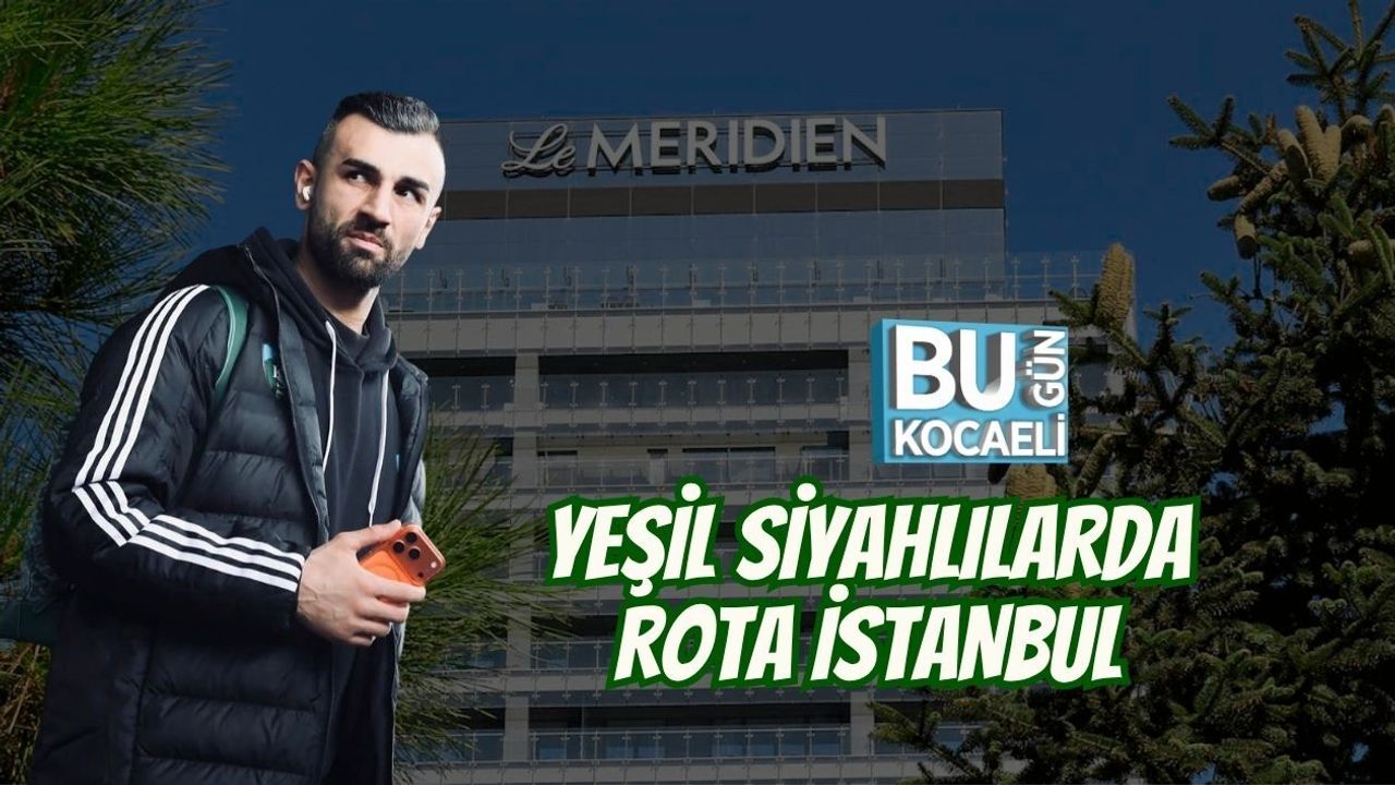 YEŞİL SİYAHLILARDA ROTA İSTANBUL